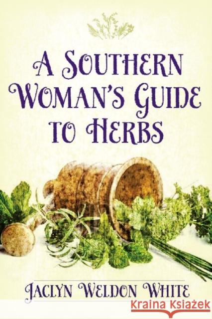 A Southern Woman's Guide to Herbs Jaclyn Weldon White 9780881464603 Mercer University Press