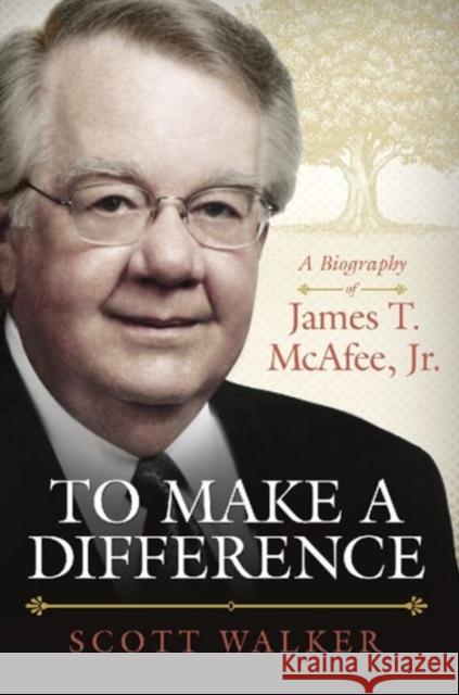 To Make a Difference a Biography of James T. McAfee Scott Walker 9780881465136