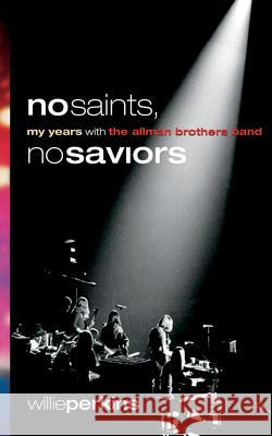 No Saints, No Saviors: My Years with the Allman Brothers Band Willie Perkins 9780881466218