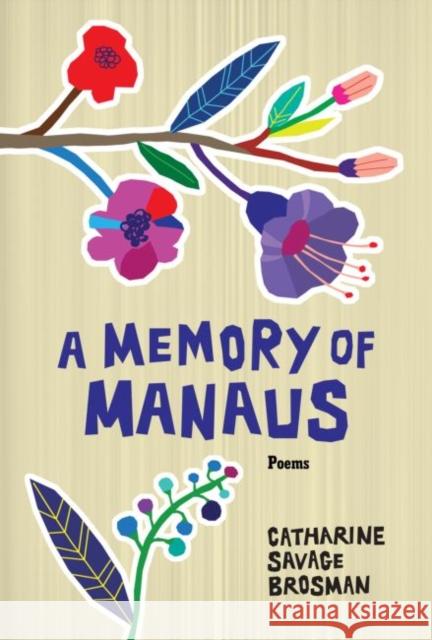 A Memory of Manaus: Poems Catharine Savage Brosman 9780881466300