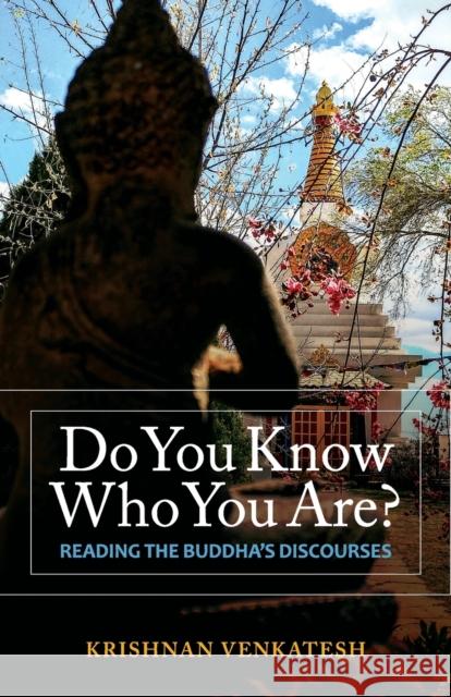 Do You Know Who You Are?: Reading the Buddha's Discourses Krishnan Venkatesh 9780881466799 Mercer University Press