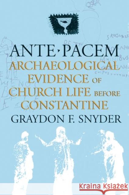 Ante Pacem: Archaeological Evidence of Church Life Before Constantine Graydon F. Snyder 9780881466843 Mercer University Press