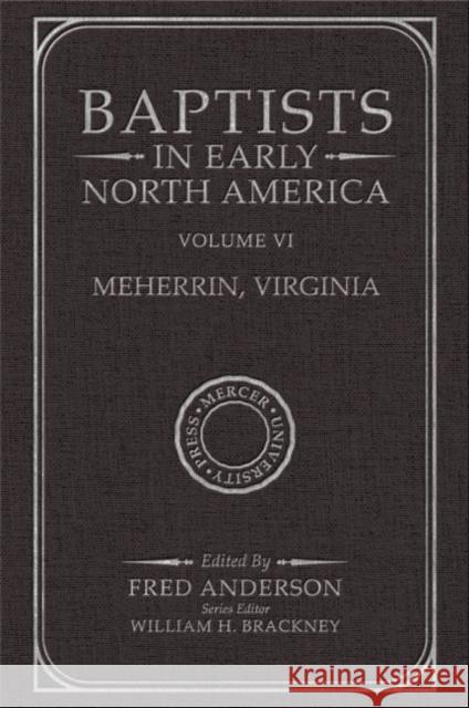 Baptists in Early North America-Meherrin, Virginia: Volume VI Fred Anderson 9780881466973