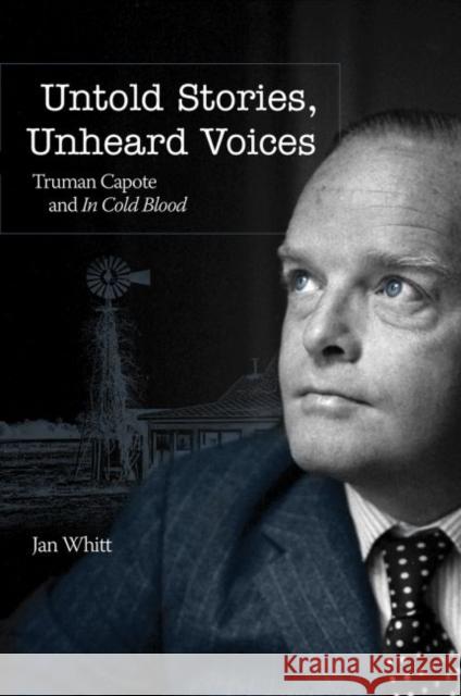 Untold Stories, Unheard Voices: Truman Capote and in Cold Blood Jan Whitt 9780881467048 Mercer University Press