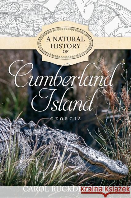 A Natural History of Cumberland Island, Georgia Carol Ruckdeschel 9780881467109 Mercer University Press