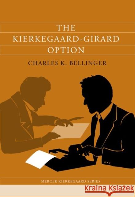 The Kierkegaard-Girard Option Charles K. Bellinger 9780881467246
