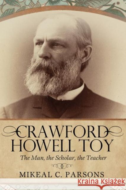 Crawford Howell Toy: The Man, the Scholar, the Teacher Mikeal C. Parsons 9780881467253