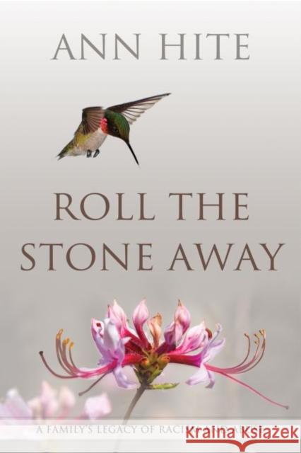 Roll the Stone Away: A Family's Legacy of Racism and Abuse Ann Hite 9780881467321 Not Avail