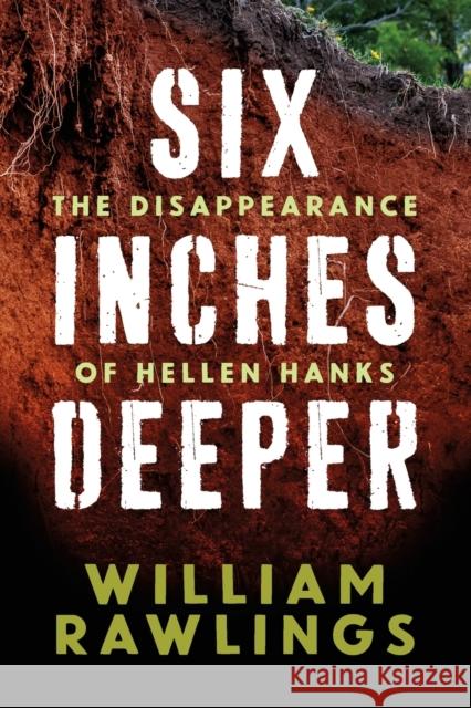 Six Inches Deeper: The Disappearance of Hellen Hanks William Rawlings 9780881467338 Not Avail