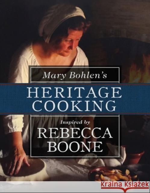 Mary Bohlen's Heritage Cooking Inspired by Rebecca Boone Bohlen, Mary 9780881467383
