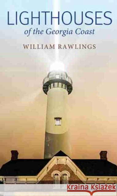 Lighthouses of the Georgia Coast William Rawlings 9780881467758