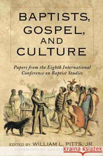 Baptists, Gospel, and Culture: Papers from the Eighth International Conference on Baptist Studies Pitts Jr. William L. 9780881467895