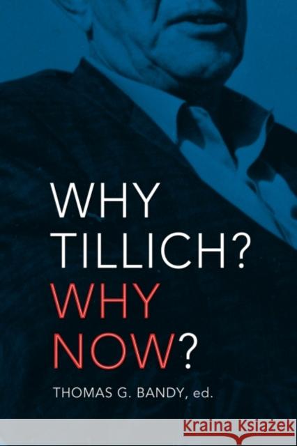 Why Tillich? Why Now? Thomas G. Bandy 9780881468106