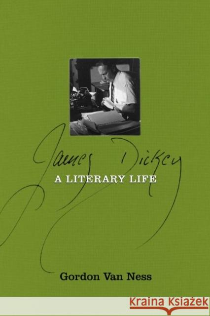 James Dickey: A Literary Life Gordon Va 9780881468267