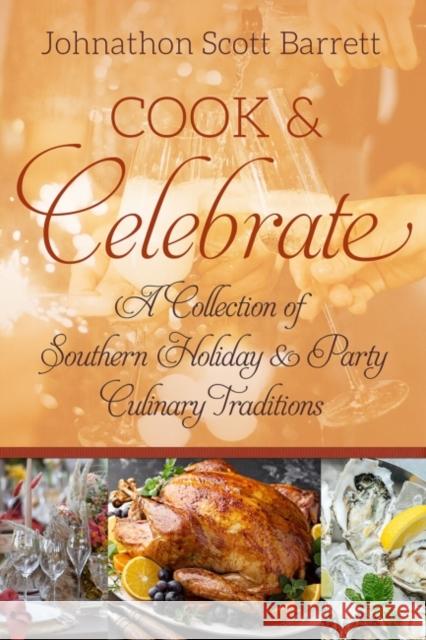 Cook & Celebrate: A Collection of Southern Holiday and Party Culinary Traditions Barrett, Johnathon Scott 9780881468441 Mercer University Press