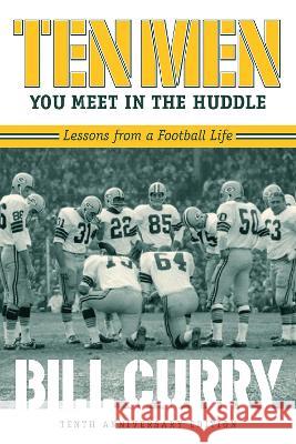 Ten Men You Meet in the Huddle: Lessons from a Football Life, Revised Bill Curry 9780881468946 Mercer University Press