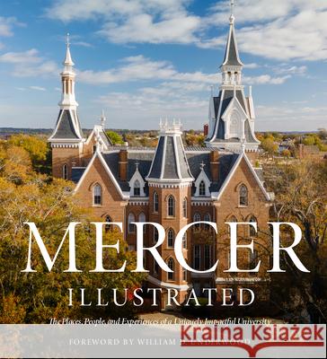 Mercer Illustrated: The Places, People, and Experiences of a Uniquely Impactful University Mercer University                        William D. Underwood Gordon Johnston 9780881469387