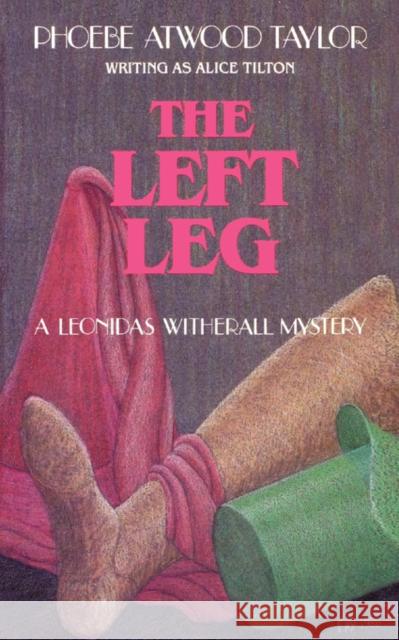 The Left Leg: A Leonidas Witherall Mystery Taylor, Phoebe Atwood 9780881501216