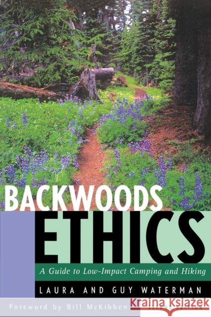 Backwoods Ethics: A Guide to Low-Impact Camping and Hiking Laura Waterman Guy Waterman Bill McKibben 9780881502572 Countryman Press