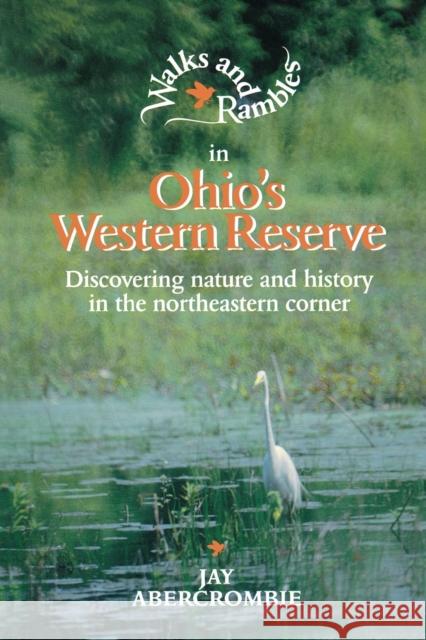 Walks and Rambles in Ohio's Western Reserve: Discovering Nature and History in the Northeastern Corner Jay Abercrombie 9780881502855 Countryman Press