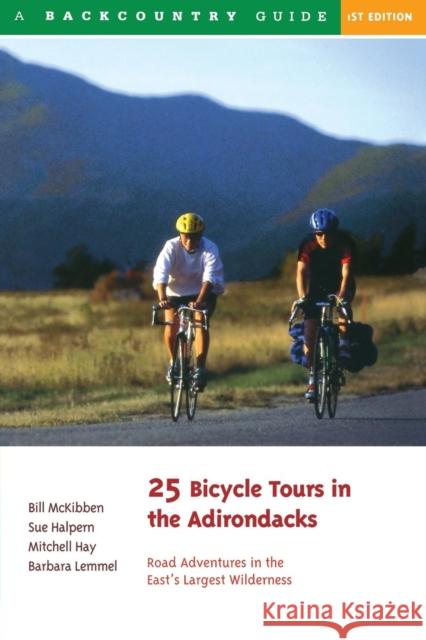 25 Bicycle Tours in the Adirondacks: Road Adventures in the East's Largest Wilderness Bill McKibben Sue Halpern Mitchell Hay 9780881503180 Countryman Press