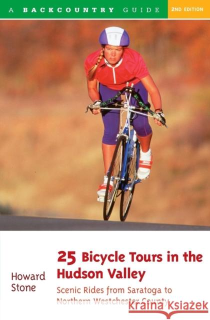 25 Bicycle Tours in the Hudson Valley: Scenic Rides from Saratoga to Northern Westchester Country Howard Stone 9780881503661 Countryman Press