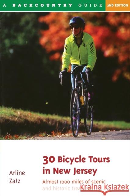 30 Bicycle Tours in New Jersey: Almost 1,000 Miles of Scenic Pleasures and Historic Treasures Arline Zatz Joel L. Zatz 9780881503685 Backcountry Guides