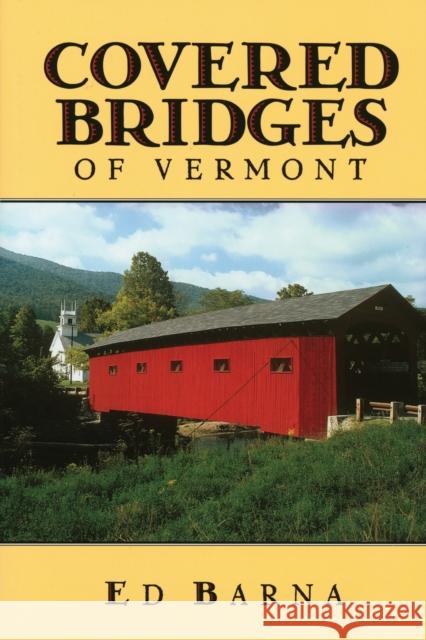 Covered Bridges of Vermont Ed Barna 9780881503739 Countryman Press
