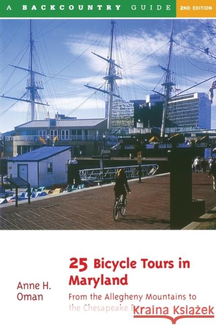 25 Bicycle Tours in Maryland: From the Allegheny Mountains to the Chesapeake Bay Anne H. Oman 9780881504958 Backcountry Guides