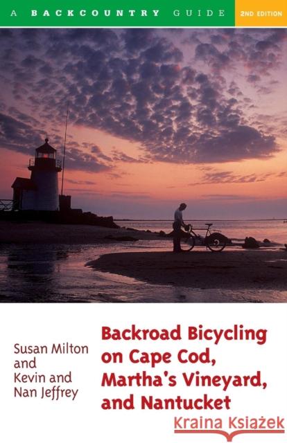 Backroad Bicycling on Cape Cod, Martha's Vineyard, and Nantucket Susan Milton Kevin Jeffrey Nan Jeffrey 9780881505016 