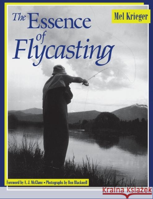 The Essence of Flycasting Mel Krieger A. J. McClane Ben Blackwell 9780881505054 Countryman Press