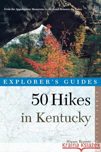 Explorer's Guide 50 Hikes in Kentucky: From the Appalachian Mountains to the Land Between the Lakes Hiram Rogers 9780881505511 Countryman Press