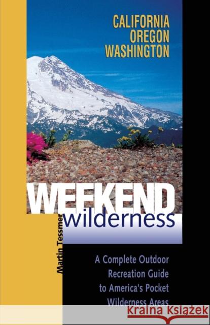 Weekend Wilderness: California, Oregon, Washington: A Complete Outdoor Recreation Guide to America's Pocket Wilderness Areas Martin Tessmer 9780881505658 Countryman Press