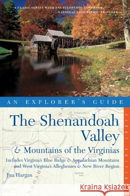 Explorer's Guide the Shenandoah Valley & Mountains of the Virginias: Includes Virginia's Blue Ridge and Appalachian Mountains & West Virginia's Allegh Hargan, Jim 9780881505771 Countryman Press
