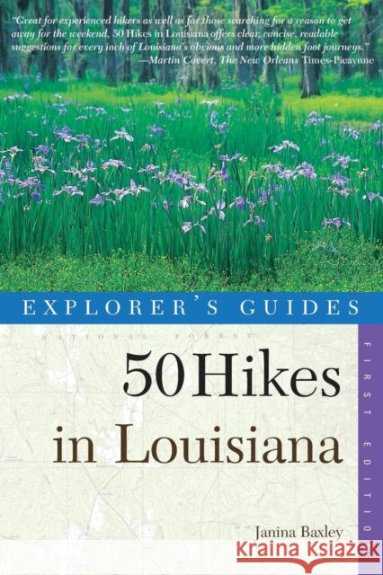 Explorer's Guides: 50 Hikes in Louisiana: Walks, Hikes, and Backpacks in the Bayou State Janina Baxley 9780881505986 