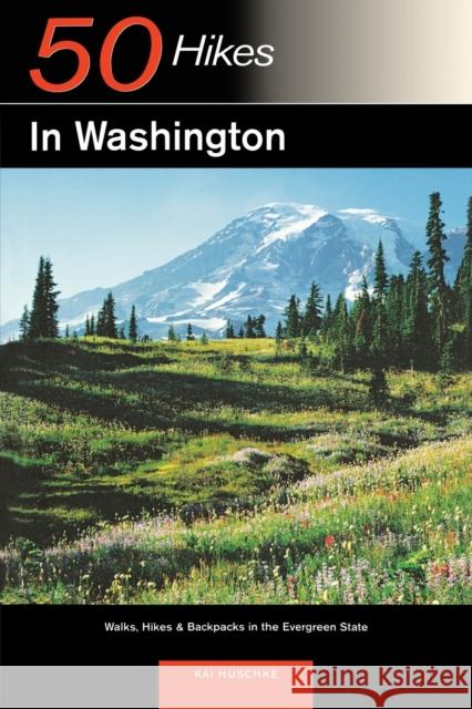 Explorer's Guide 50 Hikes in Washington: Walks, Hikes, and Backpacks in the Evergreen State Kai Huschke 9780881506310 Countryman Press