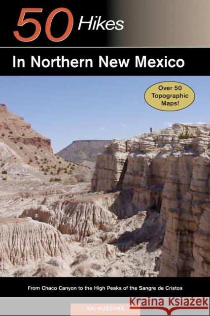 Explorer's Guide 50 Hikes in Northern New Mexico: From Chaco Canyon to the High Peaks of the Sangre de Cristos Kai Huschke 9780881506808 Countryman Press