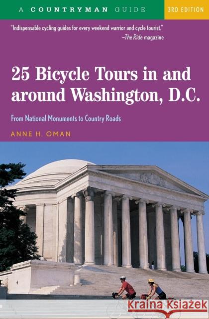 25 Bicycle Tours in and Around Washington, D. C.: From National Monuments to Country Roads Anne H. Oman Anne H. Oman Caroline A. Oman 9780881506983