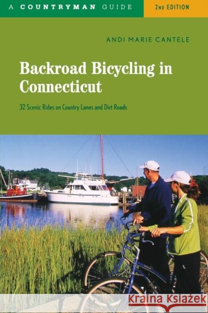 Backroad Bicycling in Connecticut: 32 Scenic Rides on Country Roads & Dirt Lanes Andi Marie Cantele 9780881507300 Countryman Press