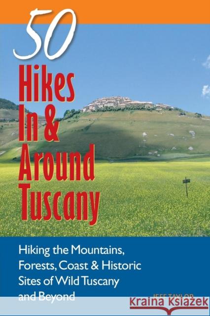 Explorer's Guides: 50 Hikes in & Around Tuscany: Hiking the Mountains, Forests, Coast & Historic Sites of Wild Tuscany & Beyond Taylor, Jeff 9780881507348 Countryman Press