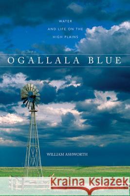 Ogallala Blue: Water and Life on the Great Plains William Ashworth 9780881507362