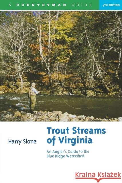 Trout Streams of Virginia: An Angler's Guide to the Blue Ridge Watershed Harry Slone 9780881507539