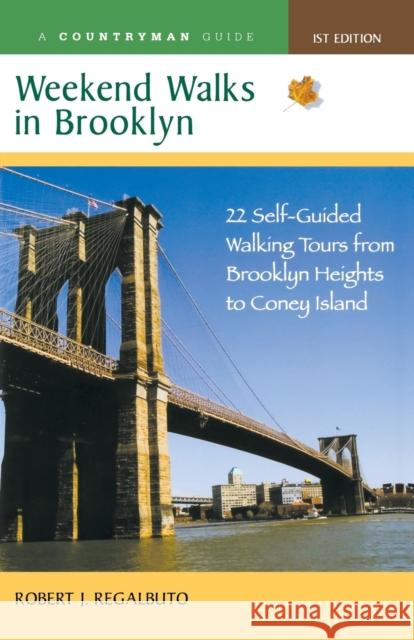 Weekend Walks in Brooklyn: 22 Self-Guided Walking Tours from Brooklyn Heights to Coney Island Robert J. Regalbuto 9780881508062 Countryman Press