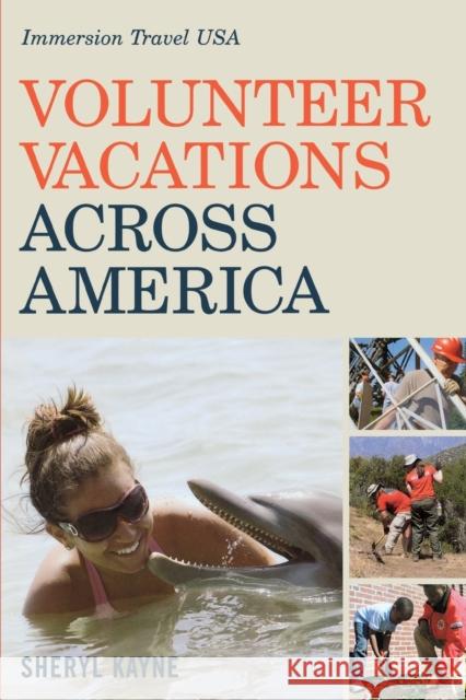 Volunteer Vacations Across America: Immersion Travel USA Sheryl Kayne 9780881508642 Countryman Press