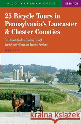 25 Bicycle Tours in Pennsylvania's Lancaster & Chester Counties Fred Cox 9780881508840 Countryman Press