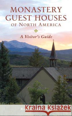 Monastery Guest Houses of North America: A Visitor's Guide Robert J. Regalbuto 9780881509007 Countryman Press