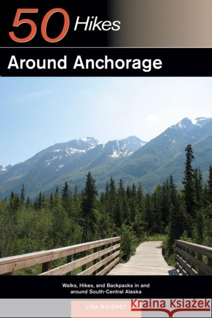 Explorer's Guide 50 Hikes Around Anchorage Lisa Maloney 9780881509052 Countryman Press