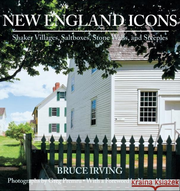 New England Icons: Shaker Villages, Saltboxes, Stone Walls, and Steeples Bruce Irving 9780881509274 Countryman Press