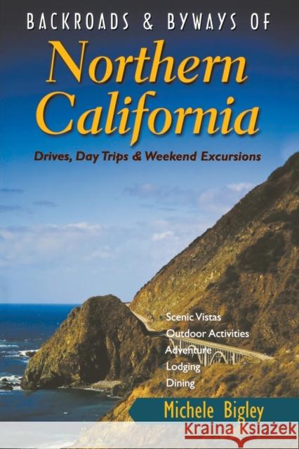 Backroads & Byways of Northern California: Drives, Day Trips & Weekend Excursions Michele Bigley 9780881509762 Countryman Press