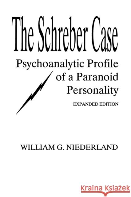 The Schreber Case: Psychoanalytic Profile of A Paranoid Personality Niederland, William G. 9780881630251 Analytic Press